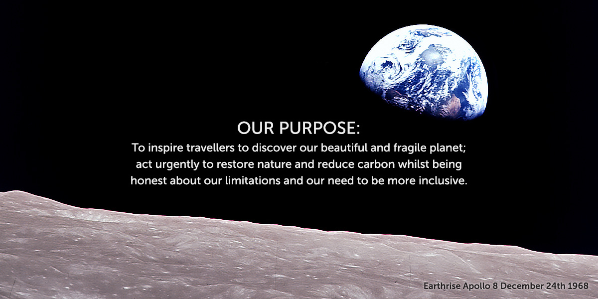 Our purpose is to inspire you to discover our beautiful, fragile planet, to restore nature, reduce carbon & be more inclusive